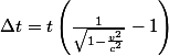 \Delta t=t\left(\frac{1}{\sqrt{1-\frac{v^{2}}{c^{2}}}}-1\right)